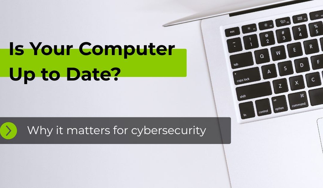 Is My Computer Up to Date? Why It Matters for Cybersecurity